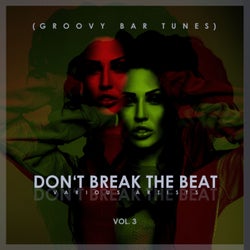 Don't Break The Beat (Groovy Bar Tunes) Vol. 3