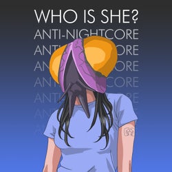 Who is She? (Anti-Nightcore)