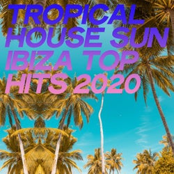 Tropical House Sun Ibiza Top Hits 2020 (Essential House Ibiza 2020)