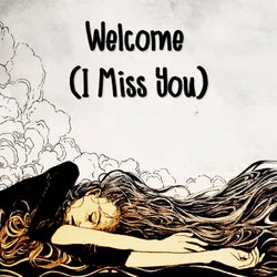 Welcome (I Miss You)