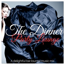 The Dinner Party Lounge a Delightful Bar Lounge Music Mix