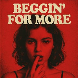 Beggin' for More