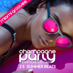 Champagne Party - Miami Grooves (25 Summer Beats)