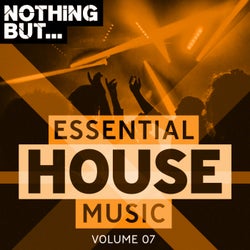 Nothing But... Essential House Music, Vol. 07