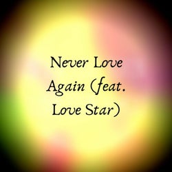Never Love Again (feat. Love Star)
