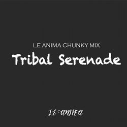 Tribal Serenade (Le Anima Chunky Mix)
