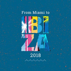 From Miami to Ibiza 2018