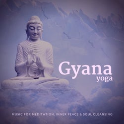 Gyana Yoga (Music For Meditation, Inner Peace & Soul Cleansing)