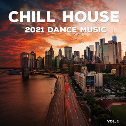Chill House 2021 Dance Music, Vol. 1