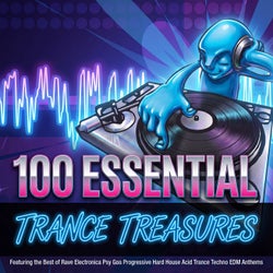 100 Essential Trance Treasures Featuring Rave Electronic Dance Music Anthems