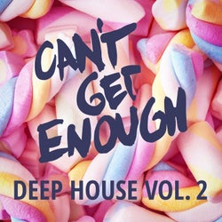 Can't Get Enough Deep House, Vol. 2