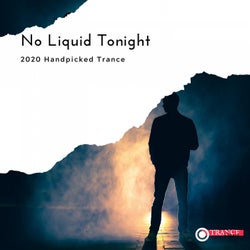 No Liquid Tonight - 2020 Handpicked Trance