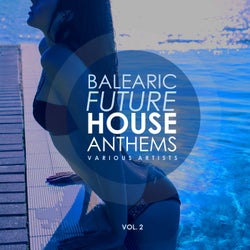 Balearic Future House Anthems, Vol. 2