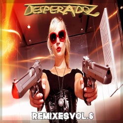 Desperadoz Remixes, Vol.6 (BEST SELECTION OF HOUSE & TECH HOUSE REMIXES)