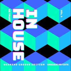 In House We Trust (The Weekend Groove Edition), Vol. 3