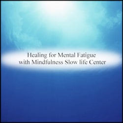 Healing for Mental Fatigue with Mindfulness Slow life Center