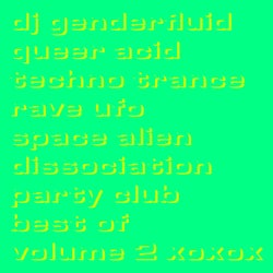 queer acid techno trance rave ufo space alien dissociation party club best of volume 2 xoxox