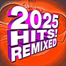 2025 Hits! Remixed