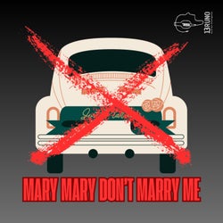 Mary Mary Don´t Marry Me