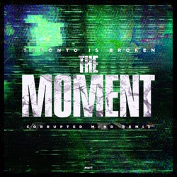 The Moment - Corrupted Mind Remix