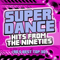 Super Dance Hits From The Nineties (90's Best Top 30)