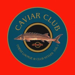 Caviar Club - Finest Lounge & Club Styles Vol. 1