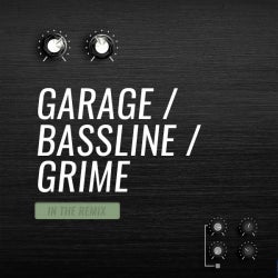 In The Remix: Garage / Bassline / Grime