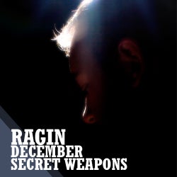 RAGIN :: December Secret Weapons