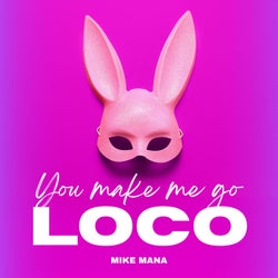 You Make Me Go Loco