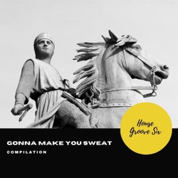 Gonna Make You Sweat