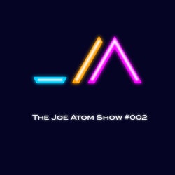 The Joe Atom Show #002
