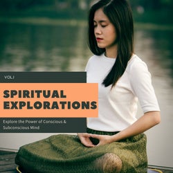 Spiritual Explorations - Explore The Power Of Conscious & Subconscious Mind Vol.1