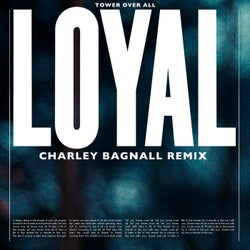 Loyal - Tower over All (Charley Bagnall Remix) (Single)