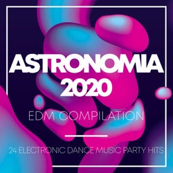 Astronomia 2020 EDM Compilation - 24 Electronic Dance Music Party Hits