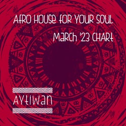Afro House For Your Soul Mar. '23