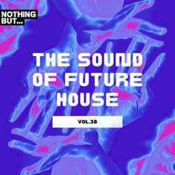 Nothing But... The Sound of Future House, Vol. 28