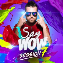 SAY WOW SESSION #7