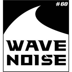 Wave Noise Ep 60