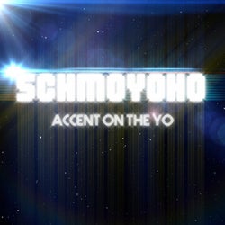 Schmoyoho, Accent on the Yo