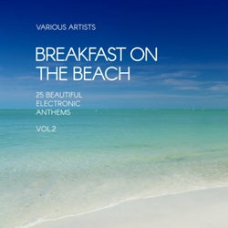 Breakfast on the Beach (25 Beautiful Electronic Anthems), Vol. 2