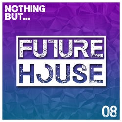 Nothing But... Future House, Vol. 08