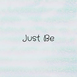 Just Be