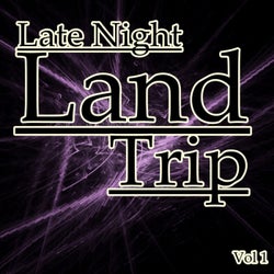Late Night Land Trip, Vol. 1