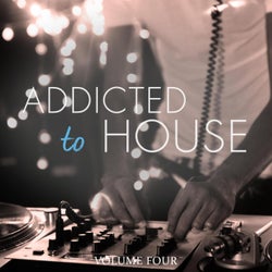 Addicted to House, Vol. 4 (Finest Selection Of Hottest House Tunes 2019)