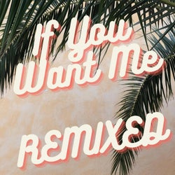 If You Want Me (REMIXED)