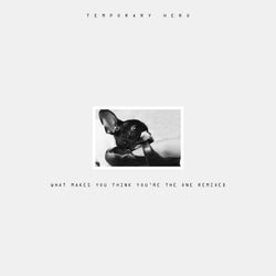 What Makes You Think You're The One Remixed