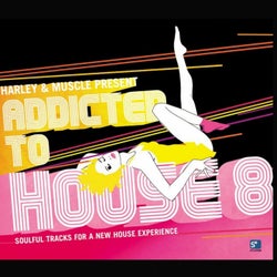 Addicted to House, Vol. 8 (Presented by Harley & Muscle)
