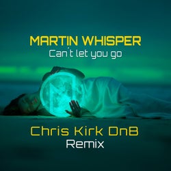 Can't Let You Go (Chris Kirk DnB Remix)