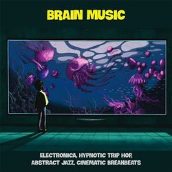Brain Music - Electronica, Hypnotic Trip Hop, Abstract Jazz, Cinematic Breakbeats