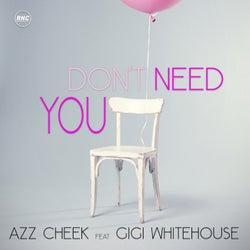 Don't Need You (feat. Gigi Whitehouse)